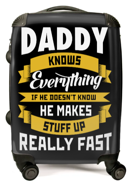 Daddy Knows Everything, If He Doesn't He Makes Stuff Up Really Fast